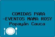 COMIDAS PARA -EVENTOS MAMA ROSY Popayán Cauca
