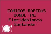 COMIDAS RAPIDAS DONDE TAZ Floridablanca Santander