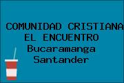 COMUNIDAD CRISTIANA EL ENCUENTRO Bucaramanga Santander