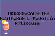 D'CACHETES RESTAURANTE Medellín Antioquia