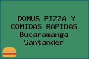 DOMUS PIZZA Y COMIDAS RAPIDAS Bucaramanga Santander
