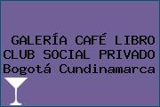 GALERÍA CAFÉ LIBRO CLUB SOCIAL PRIVADO Bogotá Cundinamarca