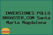 INVERSIONES POLLO BROASTER.COM Santa Marta Magdalena