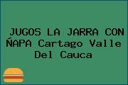 JUGOS LA JARRA CON ÑAPA Cartago Valle Del Cauca