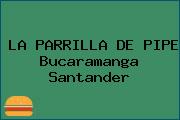 LA PARRILLA DE PIPE Bucaramanga Santander