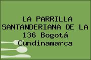 LA PARRILLA SANTANDERIANA DE LA 136 Bogotá Cundinamarca