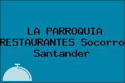 LA PARROQUIA RESTAURANTES Socorro Santander