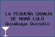LA PEQUEÑA GRANJA DE MAMÁ LULÚ Quimbaya Quindío