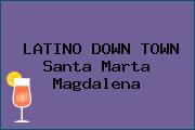 LATINO DOWN TOWN Santa Marta Magdalena