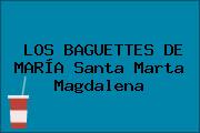 LOS BAGUETTES DE MARÍA Santa Marta Magdalena