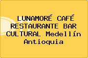 LUNAMORÉ CAFÉ RESTAURANTE BAR CULTURAL Medellín Antioquia
