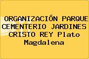 ORGANIZACIÓN PARQUE CEMENTERIO JARDINES CRISTO REY Plato Magdalena