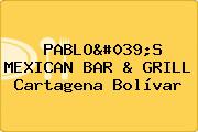 PABLO'S MEXICAN BAR & GRILL Cartagena Bolívar