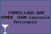 PARRILLADA BAR DONDE JUAN Caucasia Antioquia
