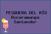 PESQUERA DEL RÍO Bucaramanga Santander