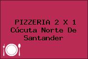PIZZERIA 2 X 1 Cúcuta Norte De Santander