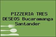 PIZZERIA TRES DESEOS Bucaramanga Santander