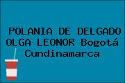 Ver polania de delgado olga leonor bogota cundinamarca POLANIA DE DELGADO OLGA LEONOR Bogotá Cundinamarca