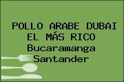 POLLO ARABE DUBAI EL MÁS RICO Bucaramanga Santander