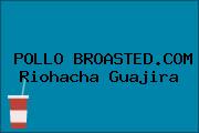 POLLO BROASTED.COM Riohacha Guajira