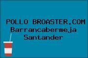 POLLO BROASTER.COM Barrancabermeja Santander