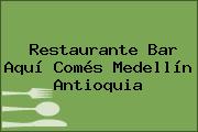 Restaurante Bar Aquí Comés Medellín Antioquia