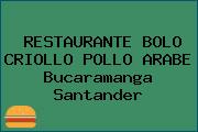 RESTAURANTE BOLO CRIOLLO POLLO ARABE Bucaramanga Santander