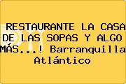 RESTAURANTE LA CASA DE LAS SOPAS Y ALGO MÁS...! Barranquilla Atlántico