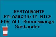 RESTAURANTE PALA'TA RICE FOR ALL Bucaramanga Santander