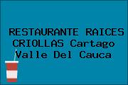 RESTAURANTE RAICES CRIOLLAS Cartago Valle Del Cauca