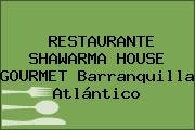 RESTAURANTE SHAWARMA HOUSE GOURMET Barranquilla Atlántico