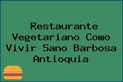 Restaurante Vegetariano Como Vivir Sano Barbosa Antioquia