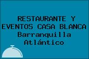 RESTAURANTE Y EVENTOS CASA BLANCA Barranquilla Atlántico