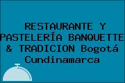 RESTAURANTE Y PASTELERÍA BANQUETTE & TRADICION Bogotá Cundinamarca