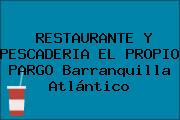 RESTAURANTE Y PESCADERIA EL PROPIO PARGO Barranquilla Atlántico