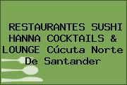 RESTAURANTES SUSHI HANNA COCKTAILS & LOUNGE Cúcuta Norte De Santander