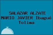 Ver salazar alzate mario javier ibague tolima SALAZAR ALZATE MARIO JAVIER Ibagué Tolima