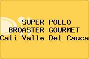 SUPER POLLO BROASTER GOURMET Cali Valle Del Cauca