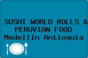 SUSHI WORLD ROLLS & PERUVIAN FOOD Medellín Antioquia