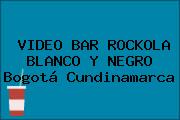 VIDEO BAR ROCKOLA BLANCO Y NEGRO Bogotá Cundinamarca