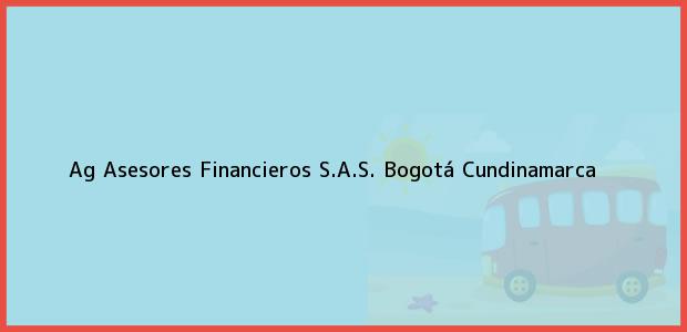 Teléfono, Dirección y otros datos de contacto para Ag Asesores Financieros S.A.S., Bogotá, Cundinamarca, Colombia