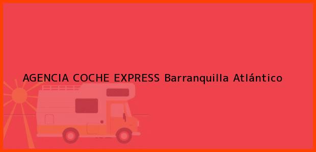 Teléfono, Dirección y otros datos de contacto para AGENCIA COCHE EXPRESS, Barranquilla, Atlántico, Colombia