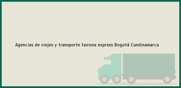 Teléfono, Dirección y otros datos de contacto para agencias de viejes y transporte tairona express, Bogotá, Cundinamarca, Colombia