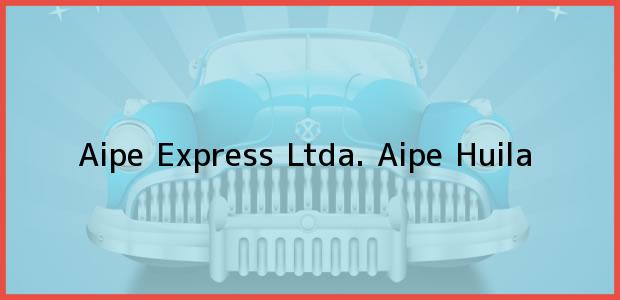 Teléfono, Dirección y otros datos de contacto para Aipe Express Ltda., Aipe, Huila, Colombia
