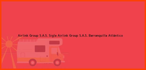 Teléfono, Dirección y otros datos de contacto para Airlink Group S.A.S. Sigla Airlink Group S.A.S., Barranquilla, Atlántico, Colombia