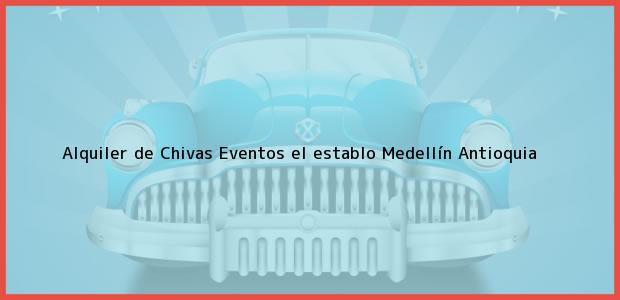 Teléfono, Dirección y otros datos de contacto para Alquiler de Chivas Eventos el establo, Medellín, Antioquia, Colombia