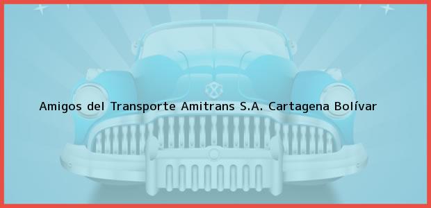 Teléfono, Dirección y otros datos de contacto para Amigos del Transporte Amitrans S.A., Cartagena, Bolívar, Colombia