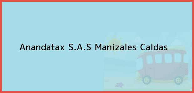 Teléfono, Dirección y otros datos de contacto para Anandatax S.A.S, Manizales, Caldas, Colombia