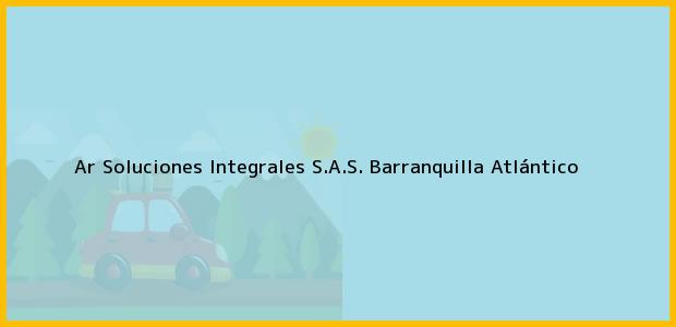 Teléfono, Dirección y otros datos de contacto para Ar Soluciones Integrales S.A.S., Barranquilla, Atlántico, Colombia
