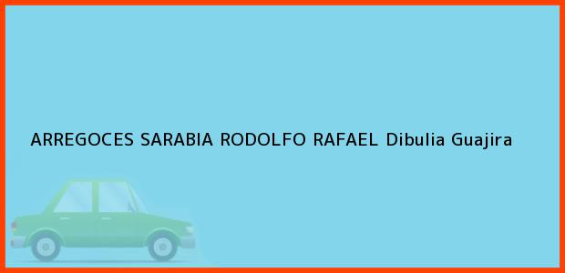Teléfono, Dirección y otros datos de contacto para ARREGOCES SARABIA RODOLFO RAFAEL, Dibulia, Guajira, Colombia